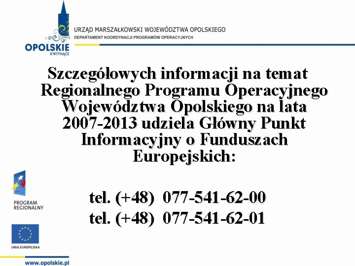 Szczegółowych informacji na temat Regionalnego Programu Operacyjnego Województwa Opolskiego na lata 2007 -2013 udziela