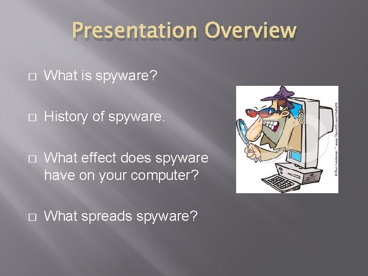 Presentation Overview � What is spyware? � History of spyware. � What effect does