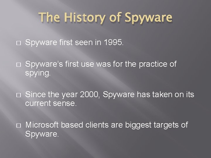 The History of Spyware � Spyware first seen in 1995. � Spyware’s first use