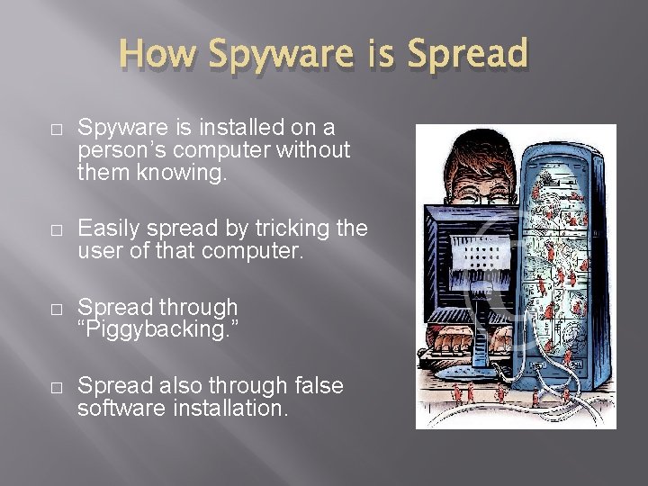How Spyware is Spread � Spyware is installed on a person’s computer without them