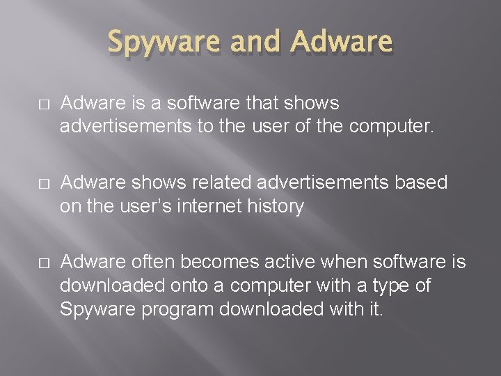 Spyware and Adware � Adware is a software that shows advertisements to the user