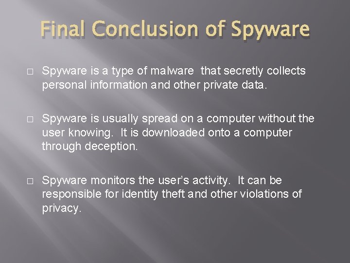 Final Conclusion of Spyware � Spyware is a type of malware that secretly collects