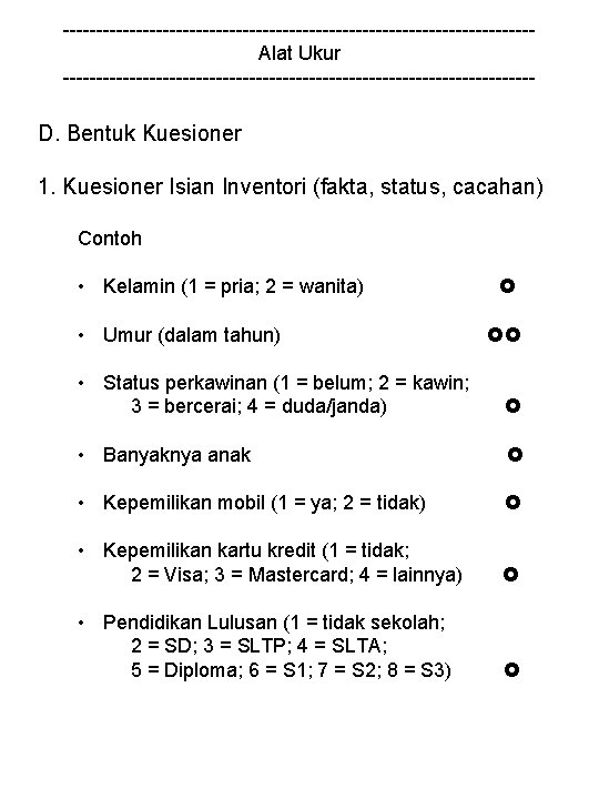 -----------------------------------Alat Ukur ------------------------------------ D. Bentuk Kuesioner 1. Kuesioner Isian Inventori (fakta, status, cacahan) Contoh