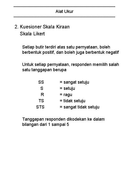 -----------------------------------Alat Ukur ------------------------------------ 2. Kuesioner Skala Kiraan Skala Likert Setiap butir terdiri atas satu