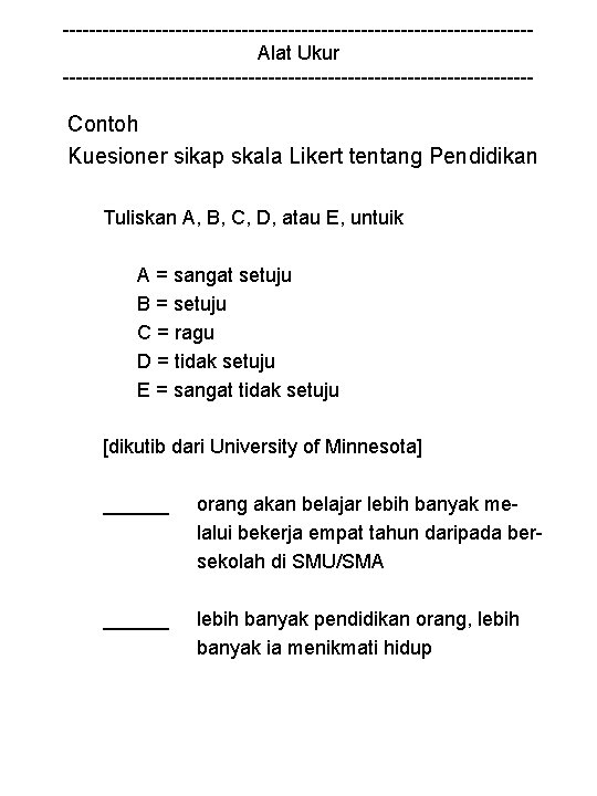 -----------------------------------Alat Ukur ------------------------------------ Contoh Kuesioner sikap skala Likert tentang Pendidikan Tuliskan A, B, C,