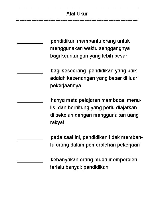 -----------------------------------Alat Ukur ------------------------------------ _____ pendidikan membantu orang untuk menggunakan waktu senggangnya bagi keuntungan yang