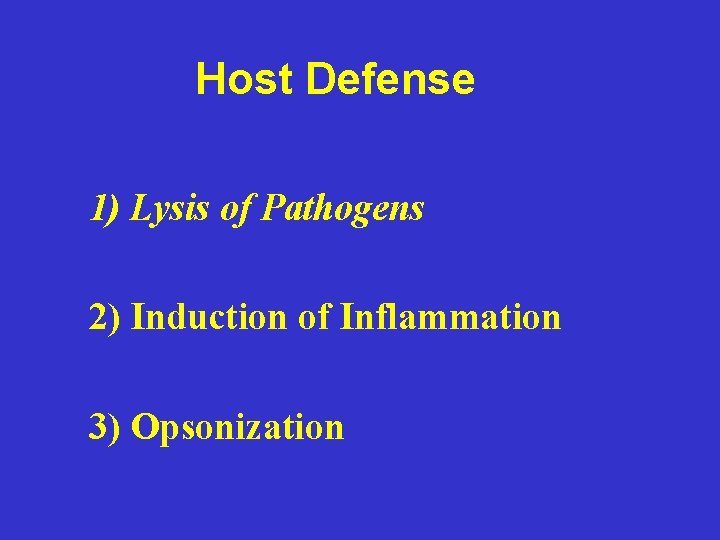 Host Defense 1) Lysis of Pathogens 2) Induction of Inflammation 3) Opsonization 