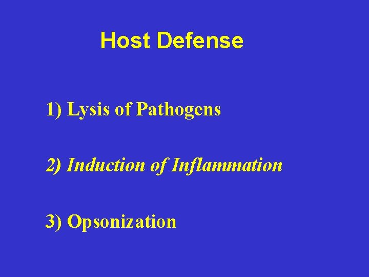 Host Defense 1) Lysis of Pathogens 2) Induction of Inflammation 3) Opsonization 