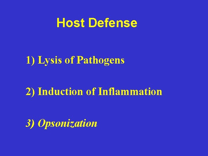 Host Defense 1) Lysis of Pathogens 2) Induction of Inflammation 3) Opsonization 