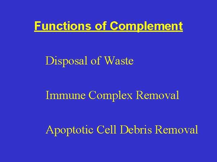 Functions of Complement Disposal of Waste Immune Complex Removal Apoptotic Cell Debris Removal 