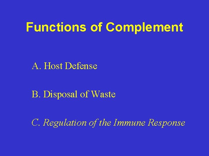 Functions of Complement A. Host Defense B. Disposal of Waste C. Regulation of the