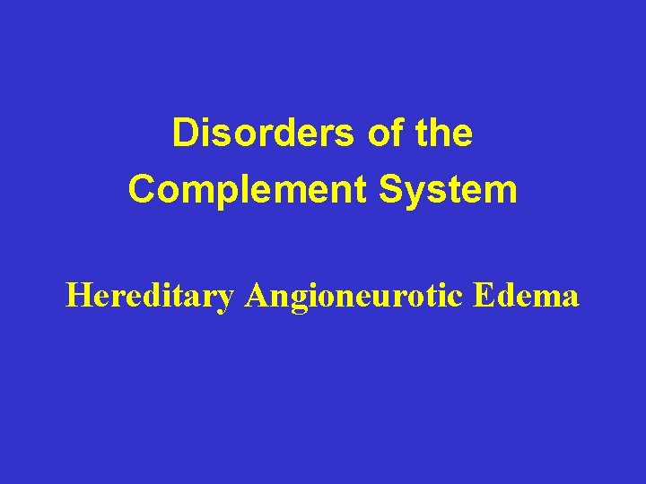 Disorders of the Complement System Hereditary Angioneurotic Edema 