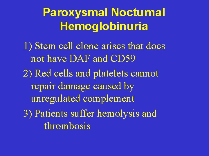 Paroxysmal Nocturnal Hemoglobinuria 1) Stem cell clone arises that does not have DAF and