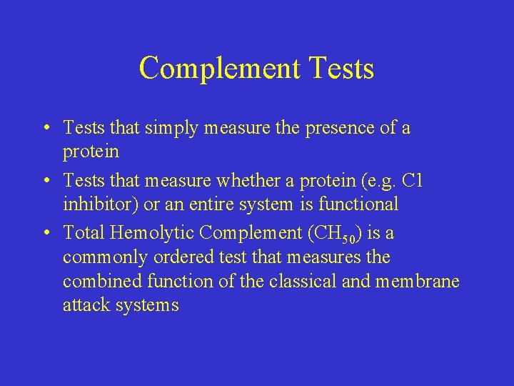 Complement Tests • Tests that simply measure the presence of a protein • Tests