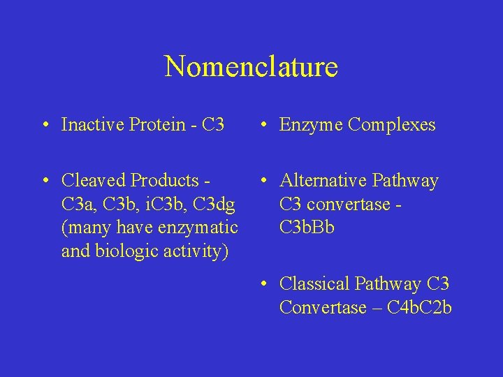 Nomenclature • Inactive Protein - C 3 • Enzyme Complexes • Cleaved Products C