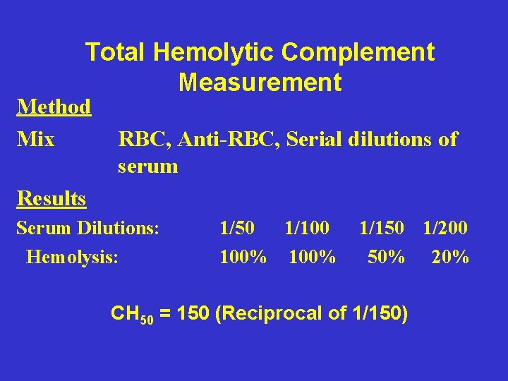 Total Hemolytic Complement Measurement Method Mix RBC, Anti-RBC, Serial dilutions of serum Results Serum