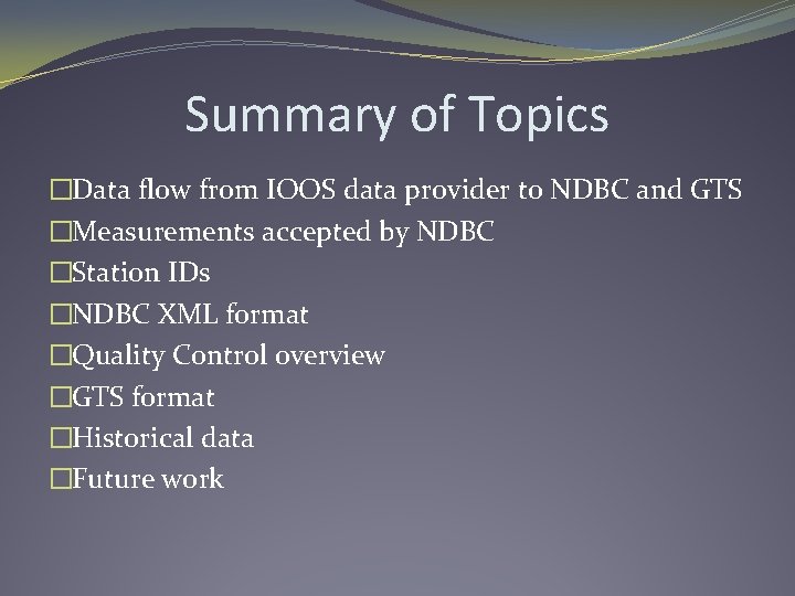 Summary of Topics �Data flow from IOOS data provider to NDBC and GTS �Measurements