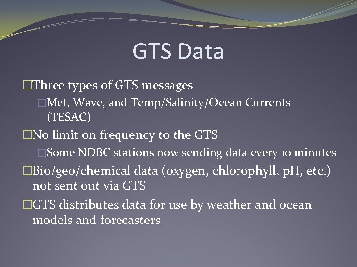 GTS Data �Three types of GTS messages �Met, Wave, and Temp/Salinity/Ocean Currents (TESAC) �No