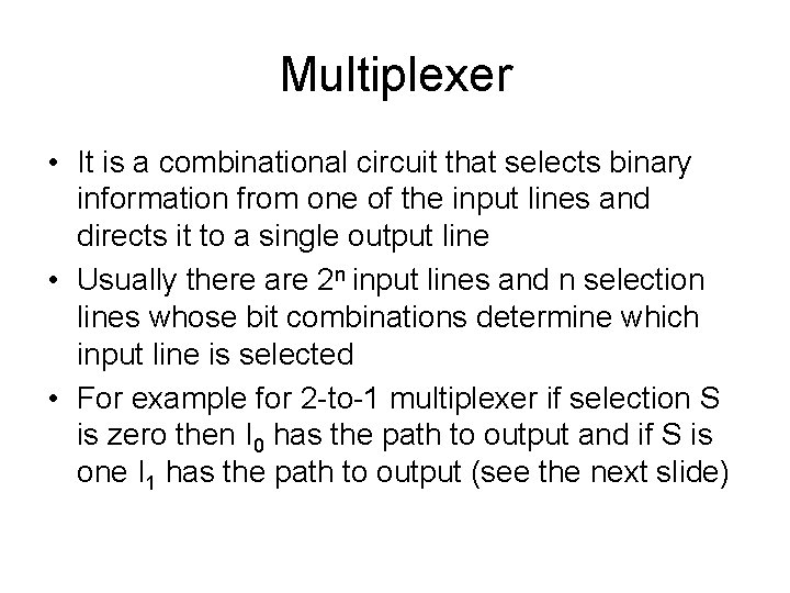 Multiplexer • It is a combinational circuit that selects binary information from one of