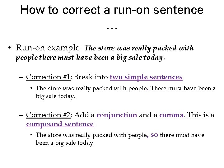 How to correct a run-on sentence … • Run-on example: The store was really