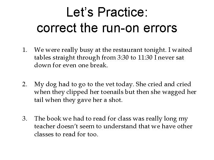Let’s Practice: correct the run-on errors 1. We were really busy at the restaurant