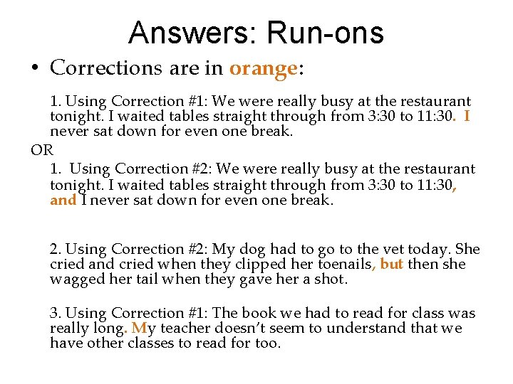 Answers: Run-ons • Corrections are in orange: 1. Using Correction #1: We were really