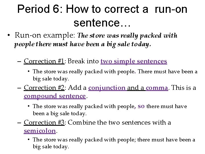 Period 6: How to correct a run-on sentence… • Run-on example: The store was