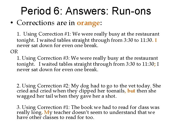 Period 6: Answers: Run-ons • Corrections are in orange: 1. Using Correction #1: We