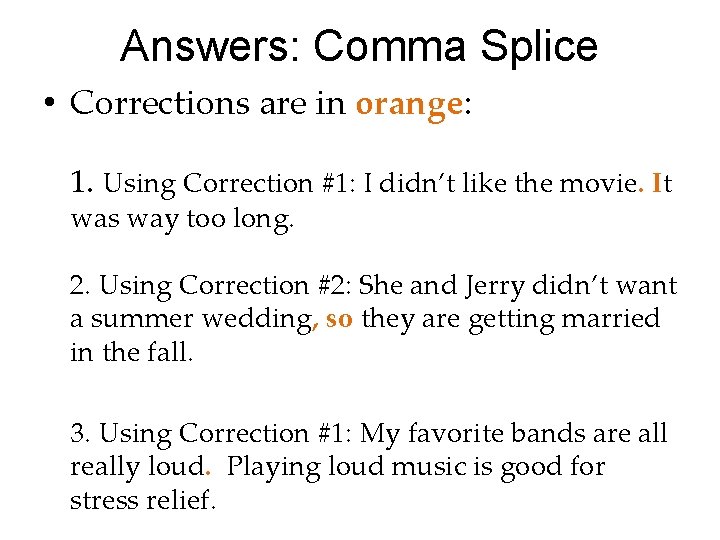 Answers: Comma Splice • Corrections are in orange: 1. Using Correction #1: I didn’t