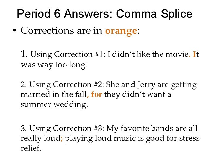 Period 6 Answers: Comma Splice • Corrections are in orange: 1. Using Correction #1: