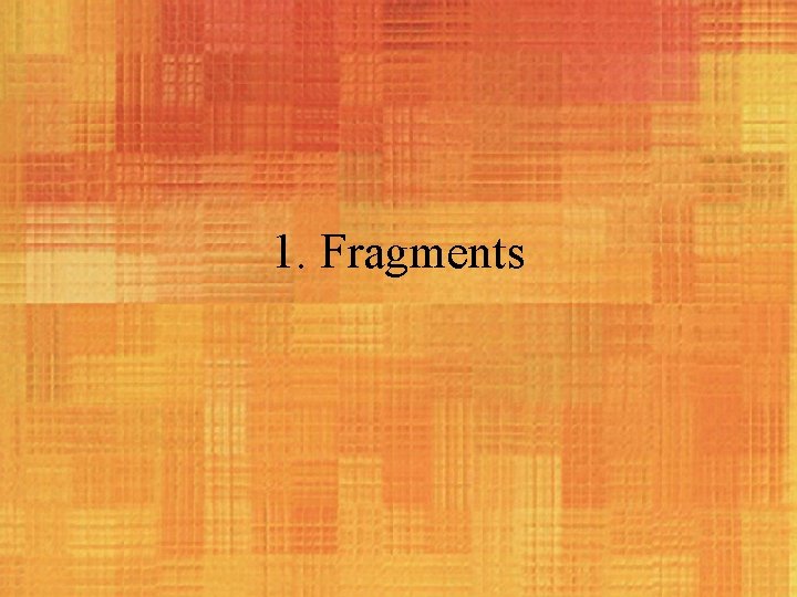 1. Fragments 