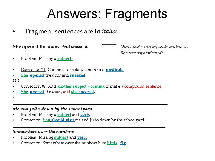 Answers: Fragments • Fragment sentences are in italics. She opened the door. And sneezed.