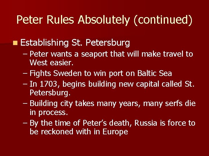 Peter Rules Absolutely (continued) n Establishing St. Petersburg – Peter wants a seaport that
