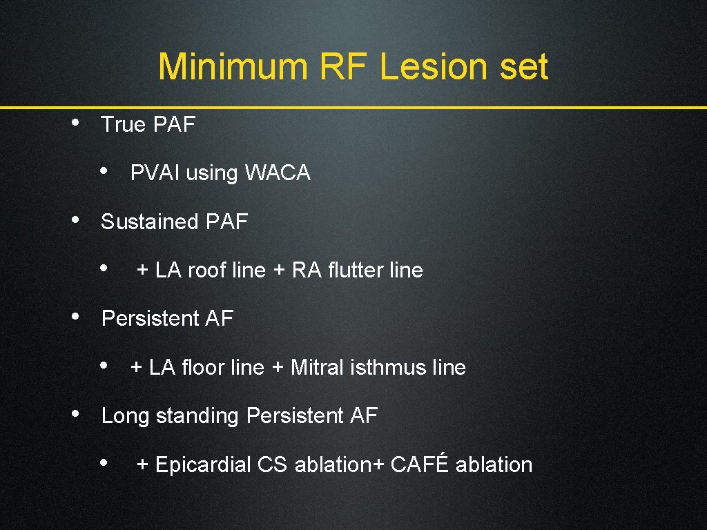 Minimum RF Lesion set • True PAF • PVAI using WACA • Sustained PAF