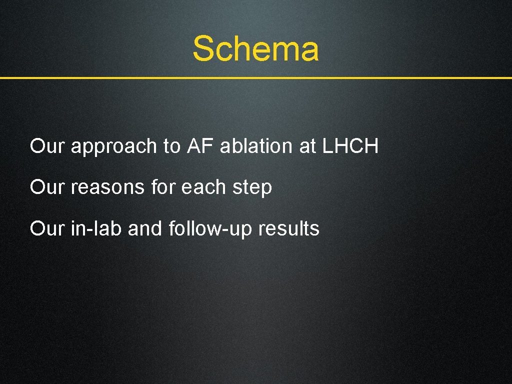 Schema Our approach to AF ablation at LHCH Our reasons for each step Our