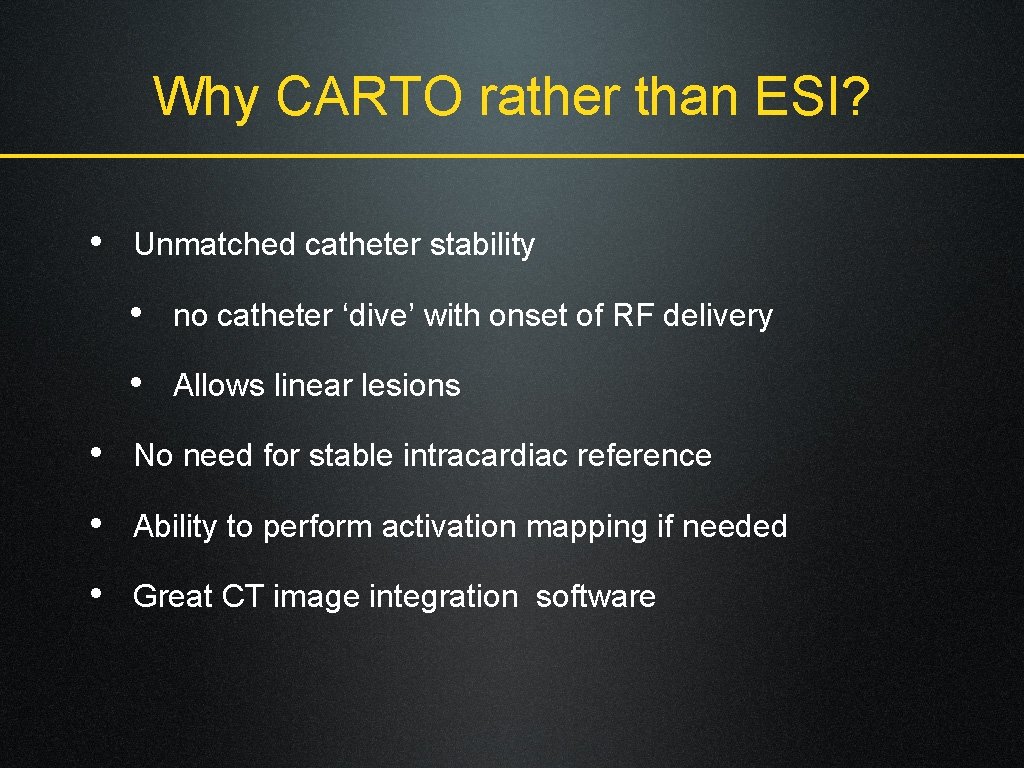 Why CARTO rather than ESI? • Unmatched catheter stability • no catheter ‘dive’ with