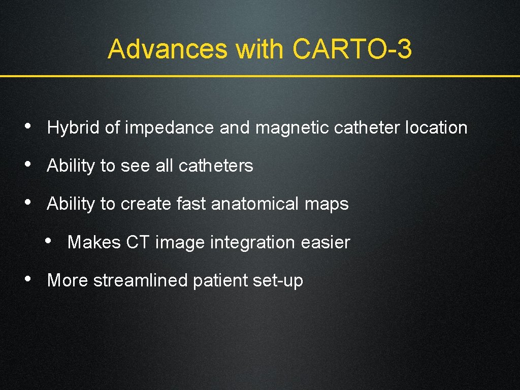 Advances with CARTO-3 • Hybrid of impedance and magnetic catheter location • Ability to