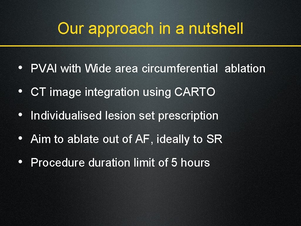 Our approach in a nutshell • PVAI with Wide area circumferential ablation • CT