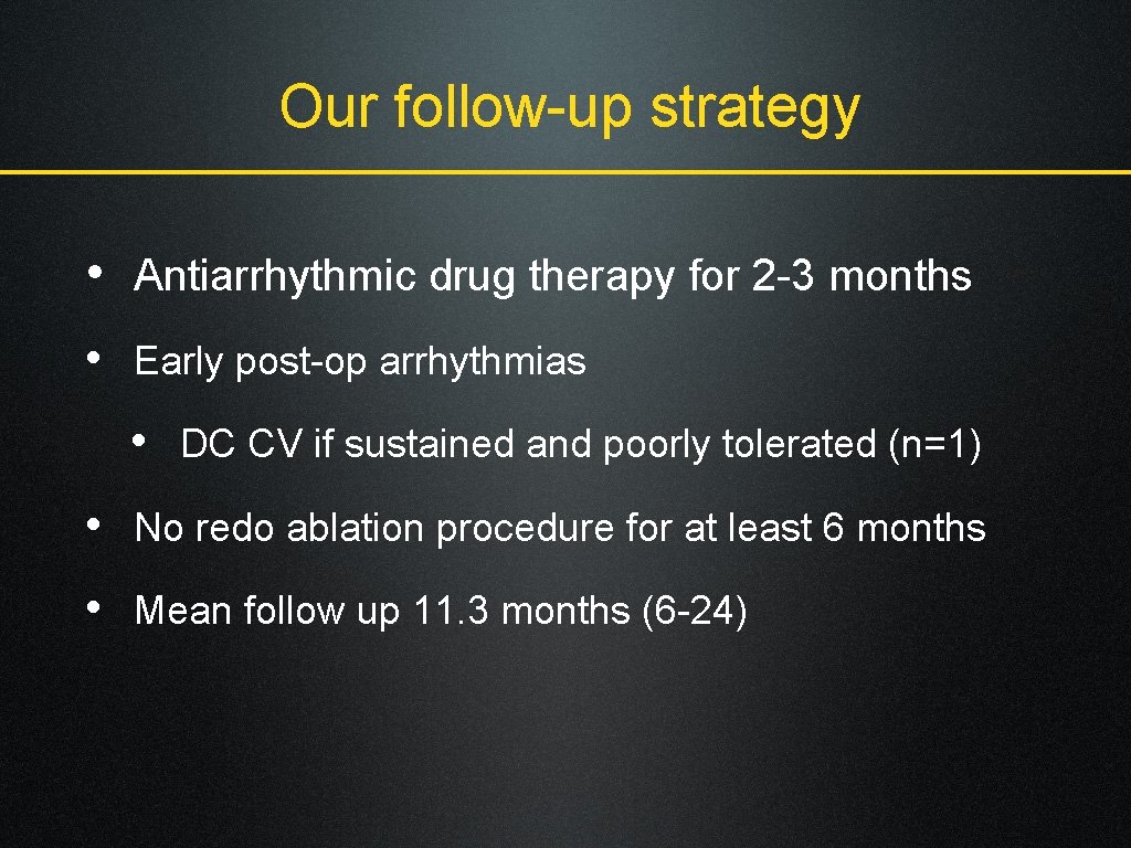 Our follow-up strategy • Antiarrhythmic drug therapy for 2 -3 months • Early post-op