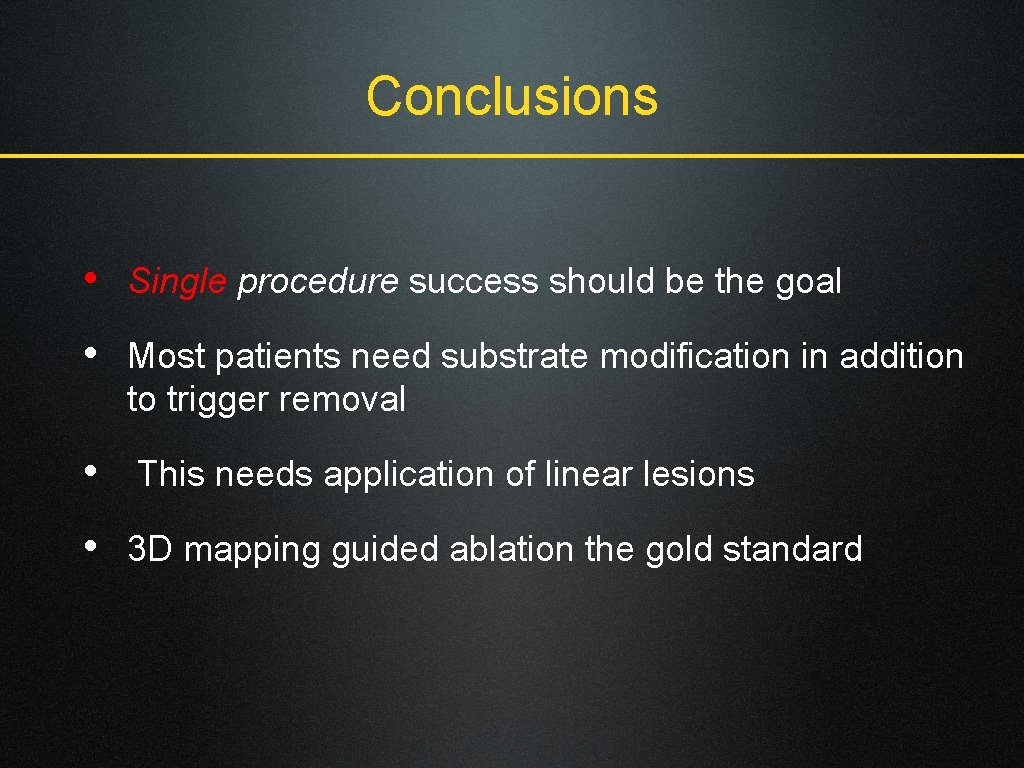 Conclusions • Single procedure success should be the goal • Most patients need substrate