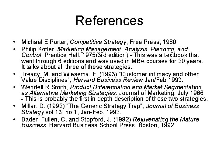 References • Michael E Porter, Competitive Strategy, Free Press, 1980 • Philip Kotler, Marketing