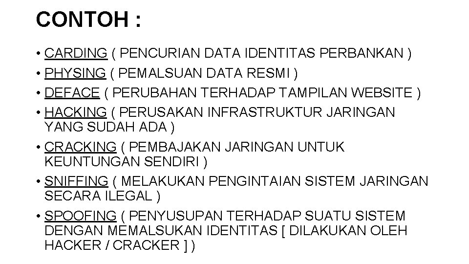 CONTOH : • CARDING ( PENCURIAN DATA IDENTITAS PERBANKAN ) • PHYSING ( PEMALSUAN