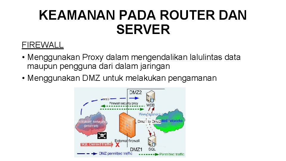 KEAMANAN PADA ROUTER DAN SERVER FIREWALL • Menggunakan Proxy dalam mengendalikan lalulintas data maupun