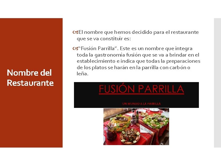  El nombre que hemos decidido para el restaurante que se va constituir es: