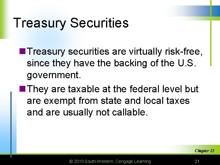 Treasury Securities n Treasury securities are virtually risk-free, since they have the backing of