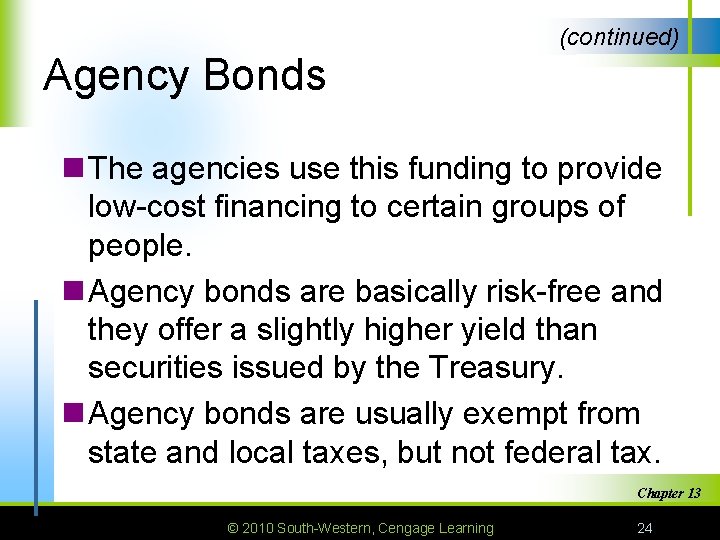 (continued) Agency Bonds n The agencies use this funding to provide low-cost financing to