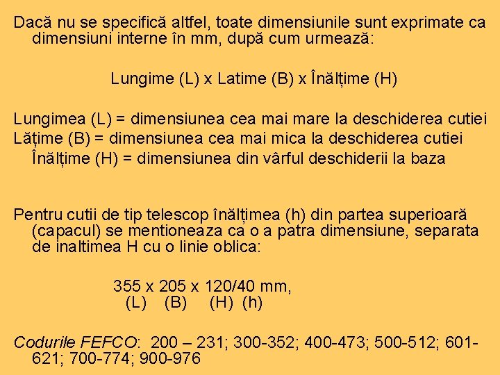 Dacă nu se specifică altfel, toate dimensiunile sunt exprimate ca dimensiuni interne în mm,