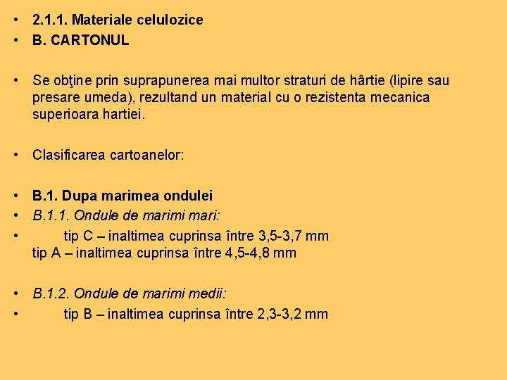  • 2. 1. 1. Materiale celulozice • B. CARTONUL • Se obţine prin