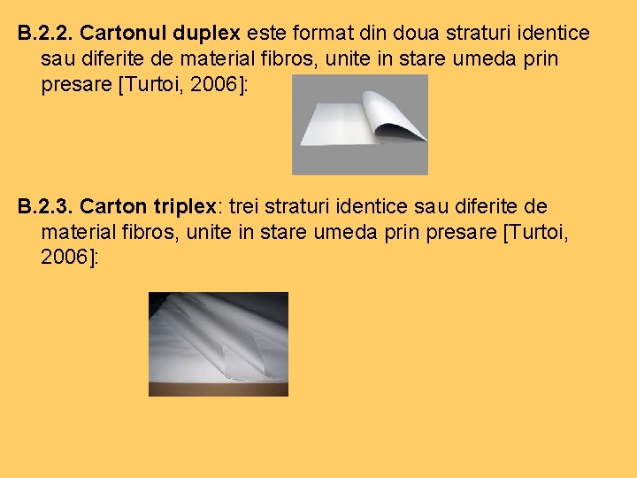 B. 2. 2. Cartonul duplex este format din doua straturi identice sau diferite de