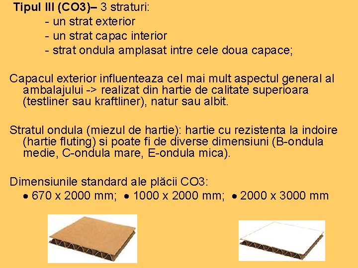 Tipul III (CO 3)– 3 straturi: - un strat exterior - un strat capac